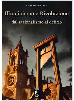 ILLUMINISMO E RIVOLUZIONE DAL RAZIONALISMO AL DELIRIO