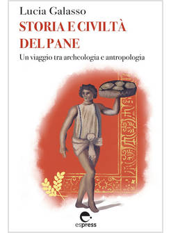 STORIA E CIVILTA' DEL PANE. UN VIAGGIO TRA ARCHEOLOGIA E ANTROPOLOGIA