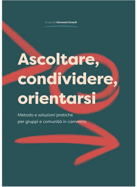 ASCOLTARE, CONDIVIDERE, ORIENTARSI METODO E SOLUZIONI PRATICHE PER GRUPPI E COM