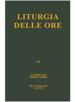 LITURGIA DELLE ORE. VOL. 3: TEMPO ORDINARIO, SETTIMANE I-XVII