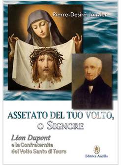 ASSETATO DEL TUO VOLTO O SIGNORE LEON DUPONT E LA CONFRATERNITA DEL VOLTO SANTO
