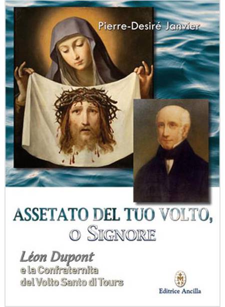 ASSETATO DEL TUO VOLTO O SIGNORE LEON DUPONT E LA CONFRATERNITA DEL VOLTO SANTO