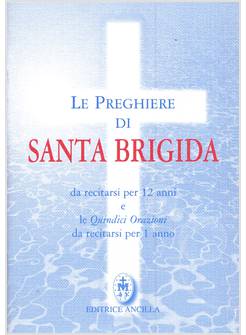 LE PREGHIERE DI SANTA BRIGIDA DA RECITARSI PER 12 ANNI E LE QUINDICI ORAZIONI 