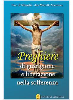 PREGHIERE DI GUARIGIONE E LIBERAZIONE NELLA SOFFERENZA