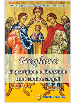 PREGHIERE DI GUARIGIONE E LIBERAZIONE CON I SANTI ARCANGELI