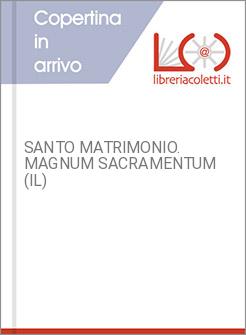 SANTO MATRIMONIO. MAGNUM SACRAMENTUM (IL)
