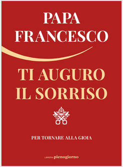 TI AUGURO IL SORRISO PER TORNARE ALLA GIOIA