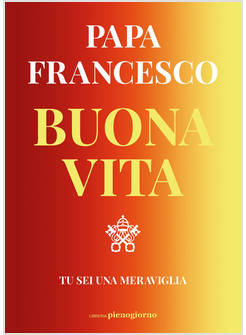 BUONA VITA TU SEI UNA MERAVIGLIA