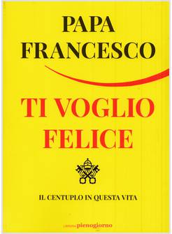 TI VOGLIO FELICE IL CENTUPLO IN QUESTA VITA