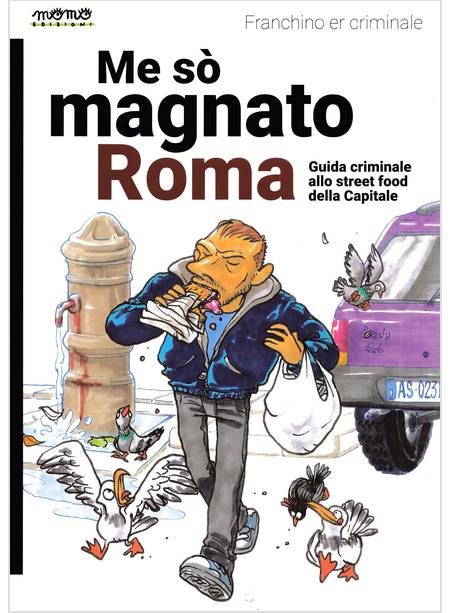 ME SO' MAGNATO ROMA GUIDA CRIMINALE ALLO STREET FOOD DELLA CAPITALE