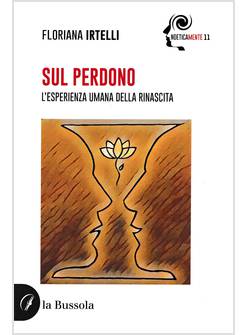 SUL PERDONO L'ESPERIENZA UMANA DELLA RINASCITA