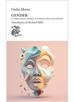 GENDER. IL SESSO DEGLI ANGELI E L'OBLIO DELL'OCCIDENTE