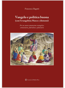 VANGELO E POLITICA BUONA (CON L'EVANGELISTA MARCO E DINTORNI)