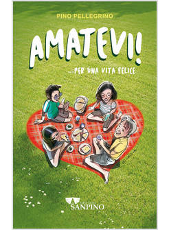 AMATEVI!... PER UNA VITA FELICE. EDIZ. ILLUSTRATA
