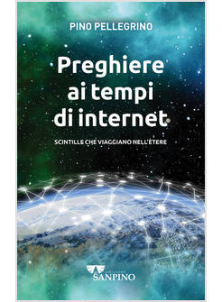 PREGHIERE AI TEMPI DI INTERNET SCINTILLE CHE VIAGGIANO NELL'ETERE