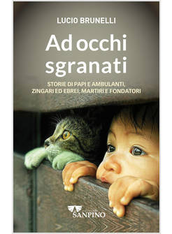 AD OCCHI SGRANATI STORIE DI PAPI E AMBULANTI, ZINGARI ED EBREI, MARTIRI