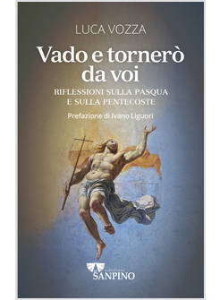 VADO E TORNERO' DA VOI RIFLESSIONI SULLA PASQUA E SULLA PENTECOSTE