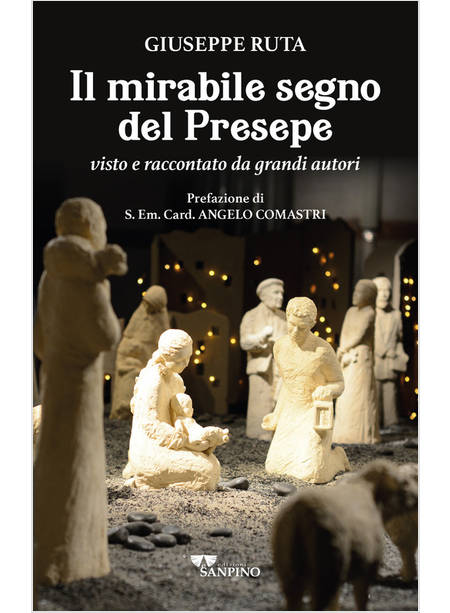 IL MIRABILE SEGNO DEL PRESEPE VISTO E RACCONTATO DA GRANDI AUTORI 