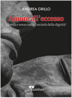 AMORE ALL'ECCESSO LIBERTA' E SESSO NELLA SOCIETA' DELLA DIGNITA'