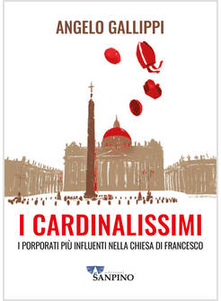 I CARDINALISSIMI I PORPORATI PIU' INFLUENTI NELLA CHIESA DI FRANCESCO 