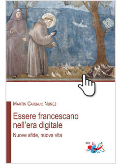 ESSERE FRANCESCANO NELL'ERA DIGITALE NUOVE SFIDE, NUOVA VITA