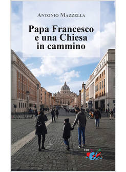 PAPA FRANCESCO E UNA CHIESA IN CAMMINO