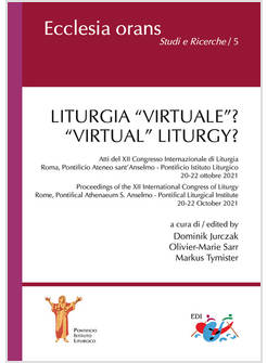 LITURGIA "VIRTUALE"? "VIRTUAL"LITURGY? ATTI DEL XII CONGRESSO DI LITURGIA 