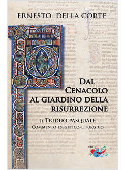 DAL CENACOLO AL GIARDINO DELLA RISURREZIONE IL TRIDUO PASQUALE COMMENTO