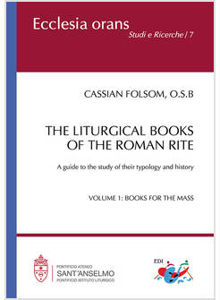 LITURGICAL BOOKS OF THE ROMAN RITE. A GUIDE TO THE STUDY OF THEIR TYPOLOGY AND H