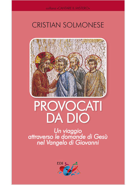 PROVOCATI DA DIO UN VIAGGIO ATTRAVERSO LE DOMANDE DI GESU' NEL VANGELO DI GIOVA