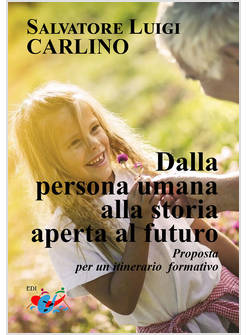 DALLA PERSONA UMANA ALLA STORIA APERTA AL FUTURO