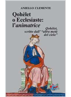 QOHELET O ECCLESIASTE L'ANIMATRICE QOHELET SCRITTO SALL'ALTRA META' DEL CIELO