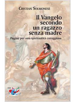 VANGELO SECONDO UN RAGAZZO SENZA MADRE PAGINE PER UNA SPIRITUALITA' CORAGGIOS