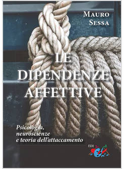 DIPENDENZE AFFETTIVE. PSICOLOGIA, NEUROSCIENZE E TEORIA DELL'ATTACCAMENTO (LE)