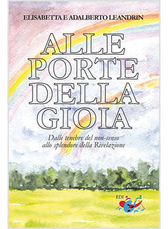 ALLE PORTE DELLA GIOIA. DALLE TENEBRE DEL NON-SENSO ALLO SPLENDORE DELLA RIVELAZ