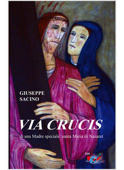 VIA CRUCIS DI UNA MADRE SPECIALE: SANTA MARIA DI NAZARET