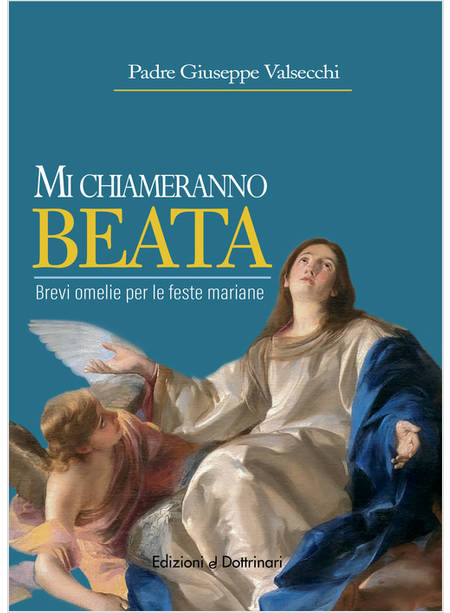 MI CHIAMERANNO BEATA BREVI OMELIE PER LE FESTE MARIANE