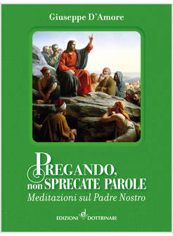 PREGANDO, NON SPRECATE PAROLE MEDITAZIONI SUL PADRE NOSTRO