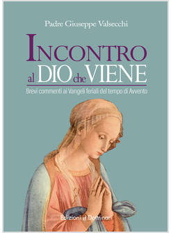 INCONTRO AL DIO CHE VIENE BREVI COMMENTI AI VANGELI FERIALI DEL TEMPO DI AVVENTO