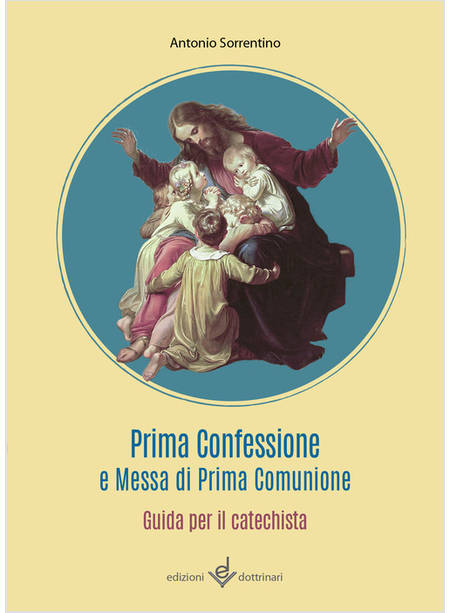 PRIMA CONFESSIONE E MESSA DI PRIMA COMUNIONE GUIDA PER IL CATECHISTA