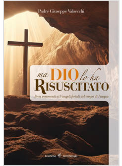 MA DIO LO HA RISUSCITATO BREVI COMMENTI AI VANGELI FERIALI DEL TEMPO DI PASQUA
