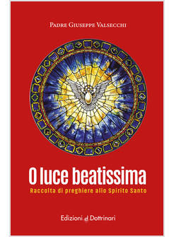 O LUCE BEATISSIMA RACCOLTA DI PREGHIERE ALLO SPIRITO SANTO