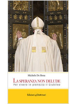 LA SPERANZA NON DELUDE PER VIVERE IN PIENEZZA IL GIUBILEO 