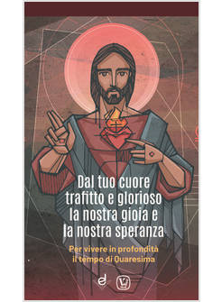 DAL TUO CUORE TRAFITTO E GLORIOSO LA NOSTRA GIOIA E LA NOSTRA SPERANZA