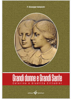 GRANDI DONNE E GRANDI SANTE CATERINA E GIUDITTA CITTADINI