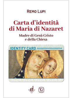 CARTA D'IDENTITA' DI MARIA DI NAZARET. MADRE DI GESU' CRISTO E DELLA CHIESA