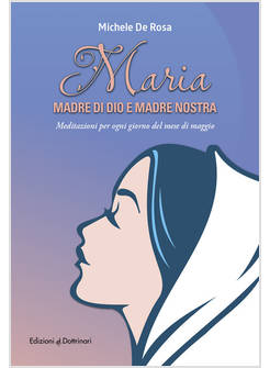 MARIA MADRE DI DIO E MADRE NOSTRA MEDITAZIONI PER OGNI GIORNO DEL MESE DI MAGGIO