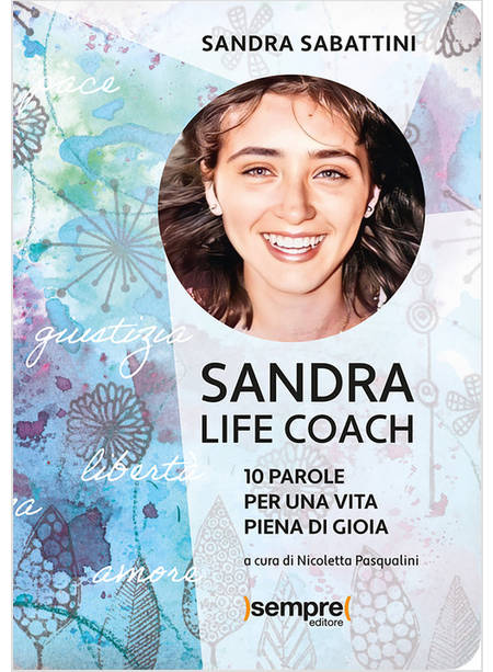 SANDRA LIFE COACH 10 PAROLE PER UNA VITA PIENA DI GIOIA