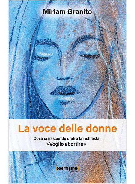 LA VOCE DELLE DONNE COSA SI NASCONDE DIETRO LA RICHIESTA VOGLIO ABORTIRE