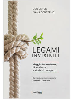 LEGAMI INVISIBILI VIAGGIO TRA SOSTANZE, DIPENDENZE E STORIE DI RECUPERO